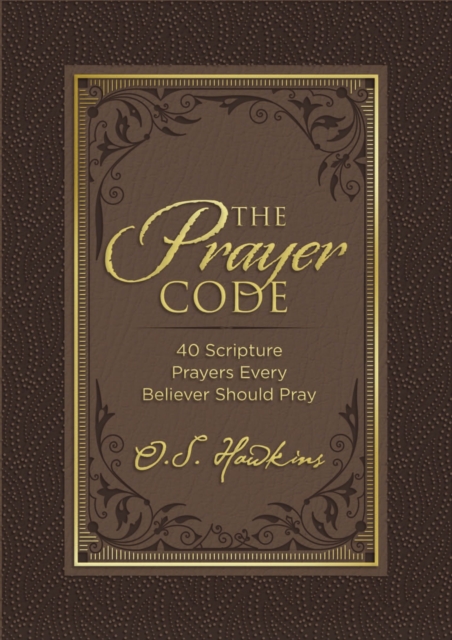 The Prayer Code : 40 Scripture Prayers Every Believer Should Pray, Hardback Book
