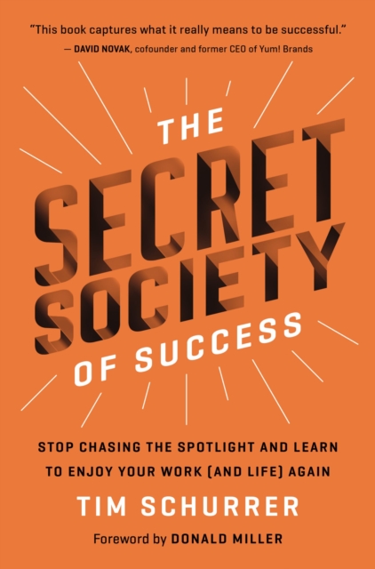 The Secret Society of Success : Stop Chasing the Spotlight and Learn to Enjoy Your Work (and Life) Again, EPUB eBook