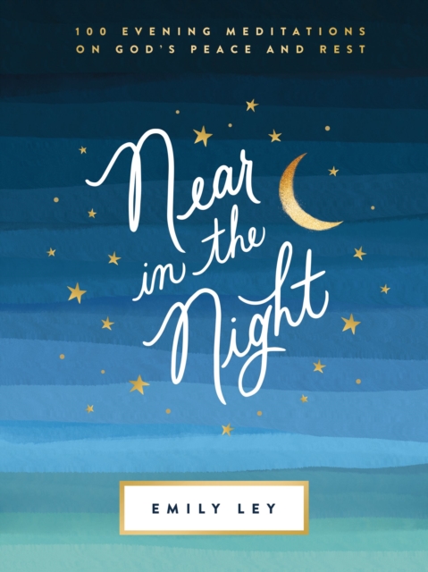 Near in the Night : 100 Evening Meditations on God’s Peace and Rest, Hardback Book