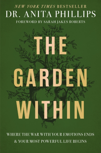 The Garden Within : Where the War with Your Emotions Ends and Your Most Powerful Life Begins, Hardback Book