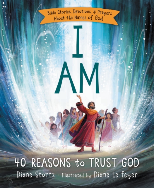 I Am : 40 Bible Stories, Devotions, and Prayers About the Names of God, PDF eBook