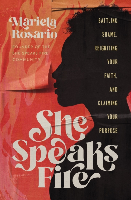 She Speaks Fire : Battling Shame, Reigniting Your Faith, and Claiming Your Purpose, Hardback Book