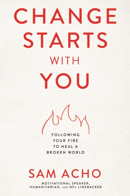 Change Starts with You : Following Your Fire to Heal a Broken World, EPUB eBook