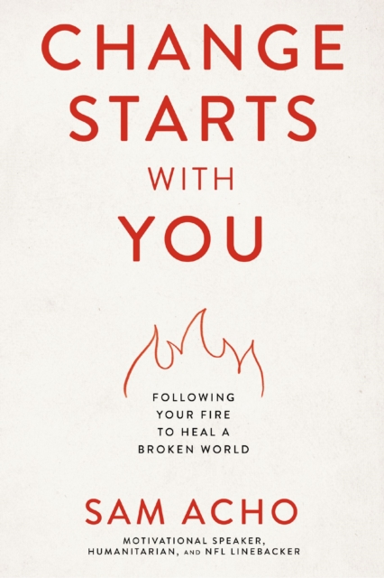 Change Starts with You : Following Your Fire to Heal a Broken World, Hardback Book