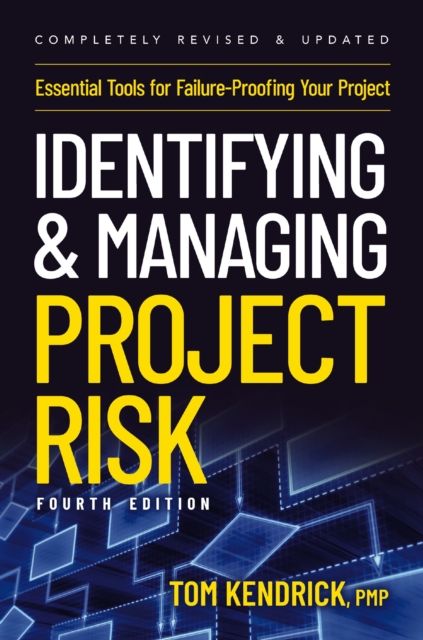 Identifying and Managing Project Risk 4th Edition : Essential Tools for Failure-Proofing Your Project, Paperback / softback Book