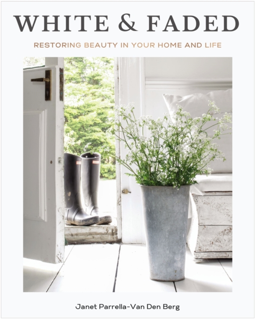 White and Faded : Restoring Beauty in Your Home and Life, EPUB eBook