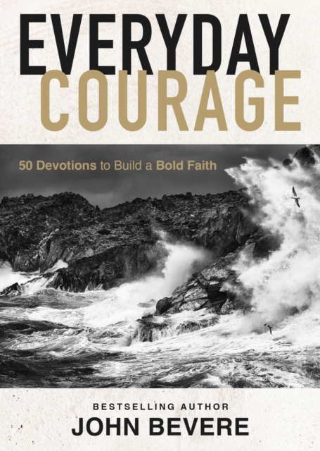 Everyday Courage : 50 Devotions to Build a Bold Faith, Hardback Book