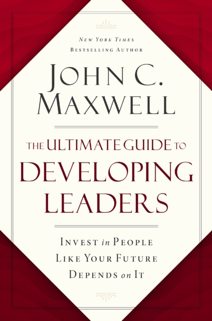The Ultimate Guide to Developing Leaders : Invest in People Like Your Future Depends on It, Paperback / softback Book