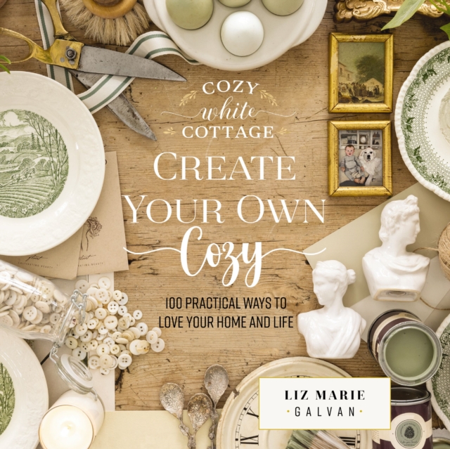 Create Your Own Cozy : 100 Practical Ways to Love Your Home and Life, EPUB eBook