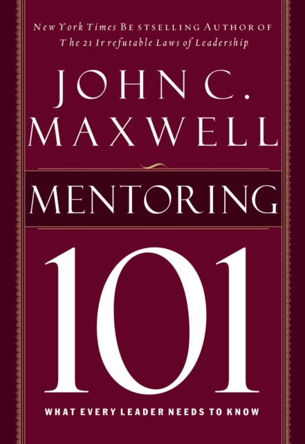 Mentoring 101 : What Every Leader Needs to Know, Hardback Book
