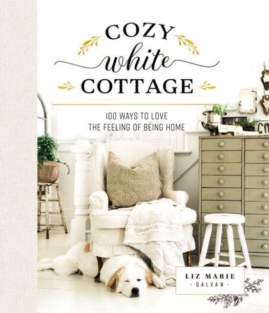 Cozy White Cottage : 100 Ways to Love the Feeling of Being Home, EPUB eBook