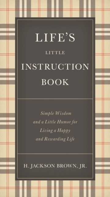 Life's Little Instruction Book : Simple Wisdom and a Little Humor for Living a Happy and Rewarding Life, EPUB eBook