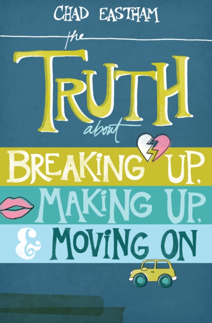 The Truth About Breaking Up, Making Up, and Moving On, EPUB eBook
