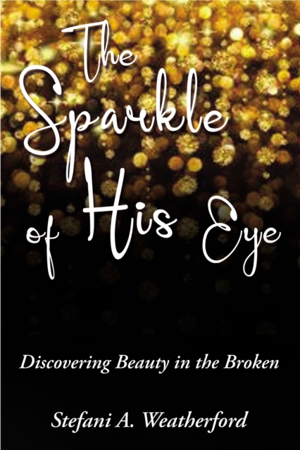 The Sparkle of His Eye the : Discovering Beauty in the Broken, EPUB eBook