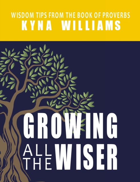 Growing All the Wiser : Wisdom Tips from the Book of Proverbs, EPUB eBook