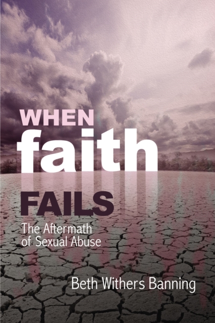 When Faith Fails : The Aftermath of Sexual Abuse, EPUB eBook