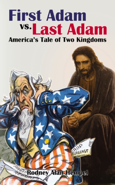 First Adam vs. Last Adam : America's Tale Of Two Kingdoms, EPUB eBook