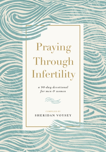 Praying Through Infertility : A 90-Day Devotional for Men and Women, Paperback / softback Book