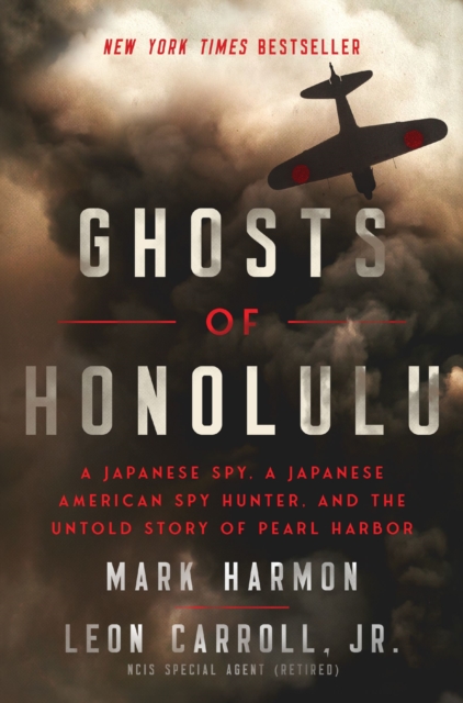 Ghosts of Honolulu : A Japanese Spy, A Japanese American Spy Hunter, and the Untold Story of Pearl Harbor, Hardback Book