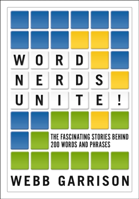 Word Nerds Unite! : The Fascinating Stories Behind 200 Words and Phrases, Paperback / softback Book