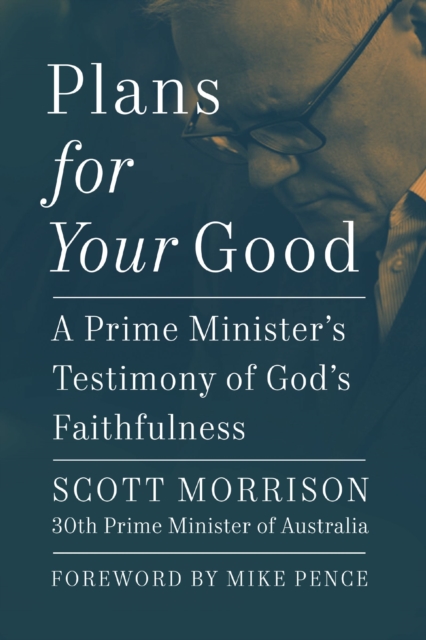 Plans For Your Good : A Prime Minister's Testimony of God's Faithfulness, Hardback Book