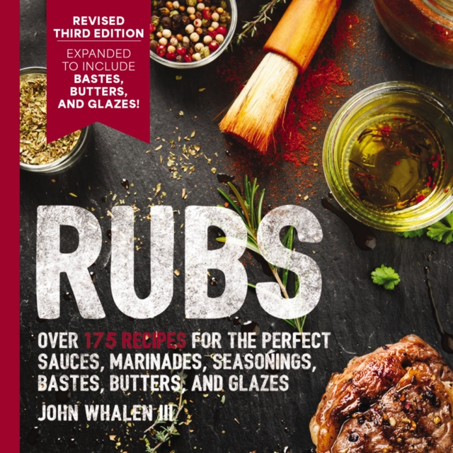 Rubs (Third Edition) : Updated and   Revised to Include Over 175 Recipes for BBQ Rubs, Marinades, Glazes, and Bastes, EPUB eBook