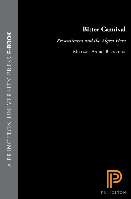 Bitter Carnival : Ressentiment and the Abject Hero, EPUB eBook