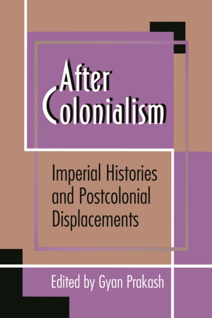 After Colonialism : Imperial Histories and Postcolonial Displacements, EPUB eBook