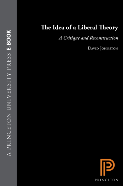 The Idea of a Liberal Theory : A Critique and Reconstruction, EPUB eBook
