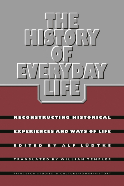 The History of Everyday Life : Reconstructing Historical Experiences and Ways of Life, PDF eBook