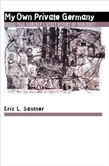 My Own Private Germany : Daniel Paul Schreber's Secret History of Modernity, EPUB eBook