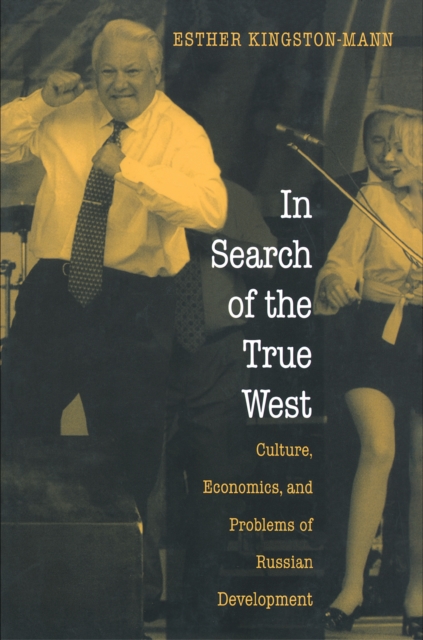 In Search of the True West : Culture, Economics, and Problems of Russian Development, EPUB eBook