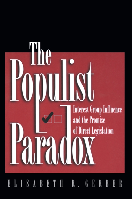 The Populist Paradox : Interest Group Influence and the Promise of Direct Legislation, PDF eBook