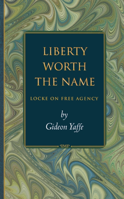Liberty Worth the Name : Locke on Free Agency, EPUB eBook