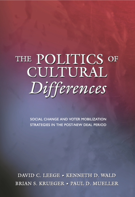 The Politics of Cultural Differences : Social Change and Voter Mobilization Strategies in the Post-New Deal Period, EPUB eBook