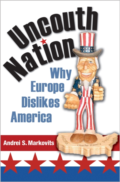 Uncouth Nation : Why Europe Dislikes America, EPUB eBook