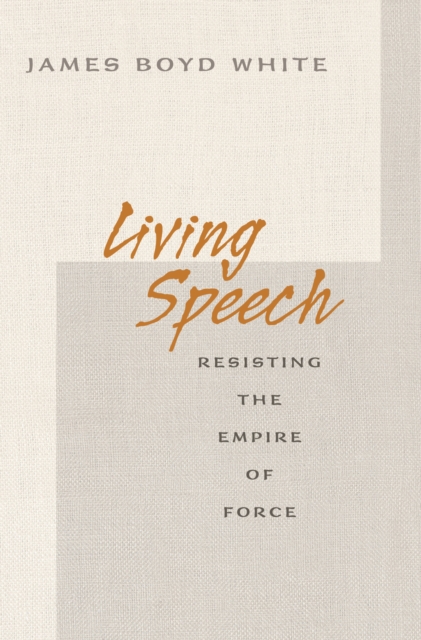 Living Speech : Resisting the Empire of Force, EPUB eBook