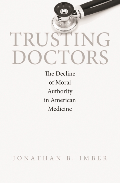 Trusting Doctors : The Decline of Moral Authority in American Medicine, EPUB eBook