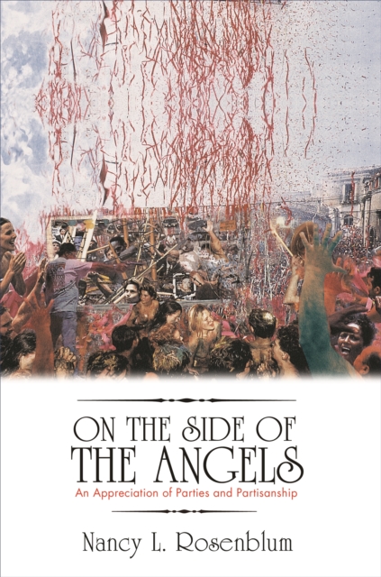 On the Side of the Angels : An Appreciation of Parties and Partisanship, EPUB eBook