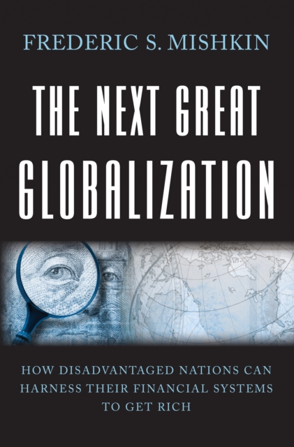 The Next Great Globalization : How Disadvantaged Nations Can Harness Their Financial Systems to Get Rich, EPUB eBook