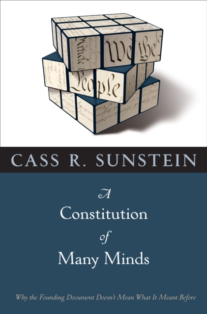 A Constitution of Many Minds : Why the Founding Document Doesn't Mean What It Meant Before, EPUB eBook