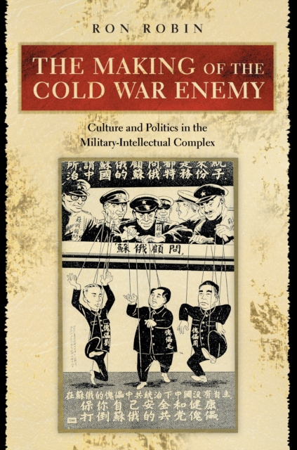 The Making of the Cold War Enemy : Culture and Politics in the Military-Intellectual Complex, EPUB eBook