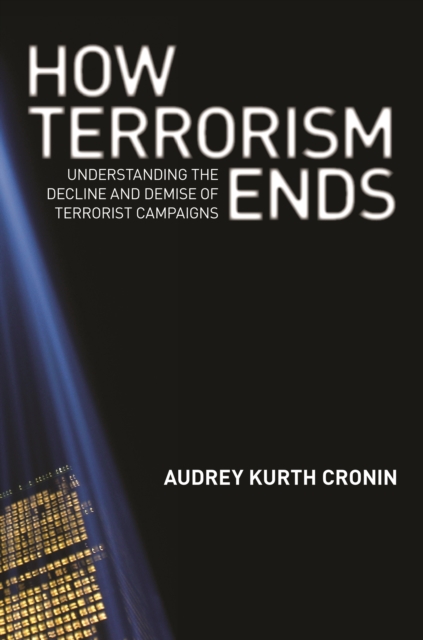 How Terrorism Ends : Understanding the Decline and Demise of Terrorist Campaigns, EPUB eBook