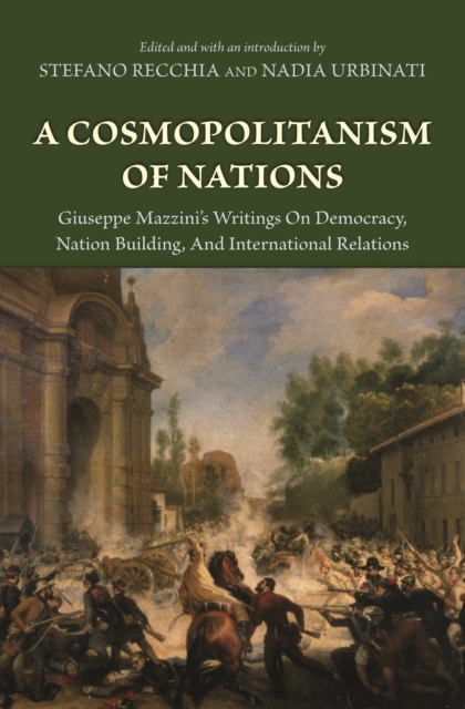 A Cosmopolitanism of Nations : Giuseppe Mazzini's Writings on Democracy, Nation Building, and International Relations, EPUB eBook
