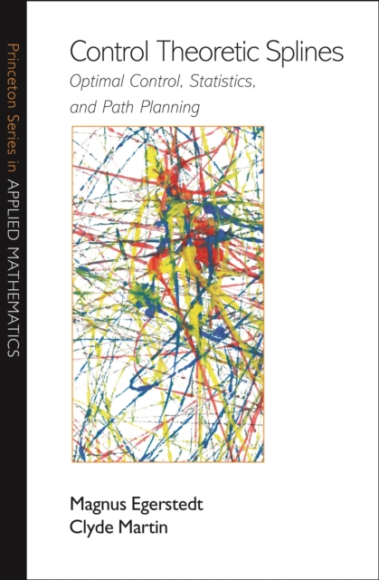Control Theoretic Splines : Optimal Control, Statistics, and Path Planning, PDF eBook