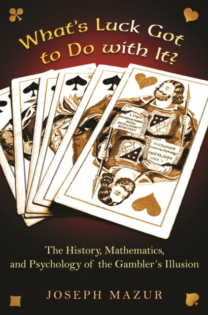 What's Luck Got to Do with It? : The History, Mathematics, and Psychology of the Gambler's Illusion, EPUB eBook