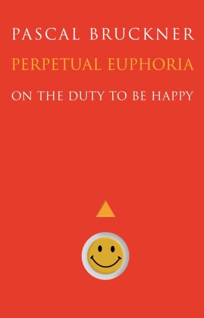 Perpetual Euphoria : On the Duty to Be Happy, EPUB eBook