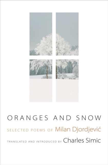 Oranges and Snow : Selected Poems of Milan Djordjevic, EPUB eBook