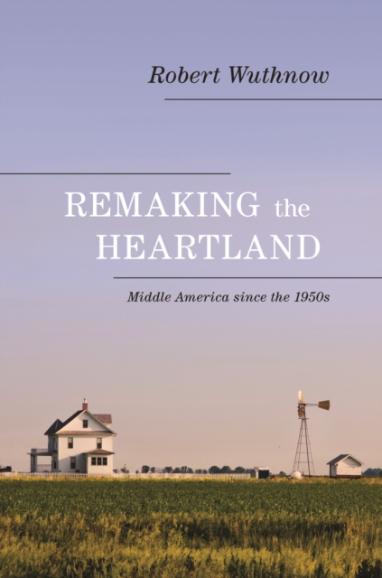Remaking the Heartland : Middle America since the 1950s, EPUB eBook