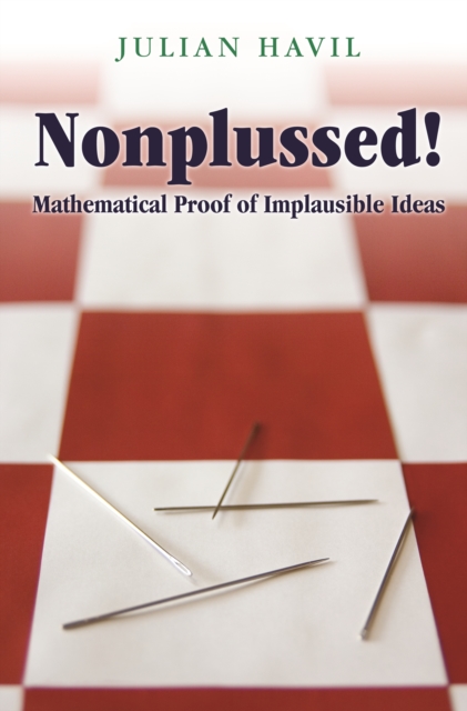 Nonplussed! : Mathematical Proof of Implausible Ideas, EPUB eBook